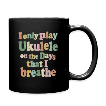 I only play Ukulele on the days that I - Full Colour Mug - black - Right