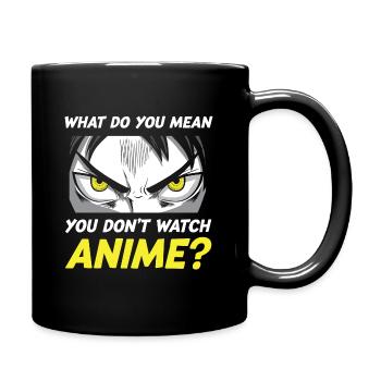Que voulez-vous dire que vous ne regardez pas d’anime - Mug uni - noir - Droite