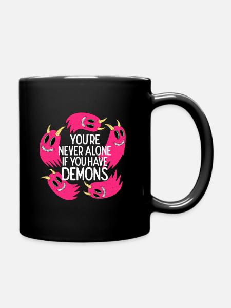 Du bist nie allein, wenn du Dämonen hast - Tasse einfarbig - Schwarz