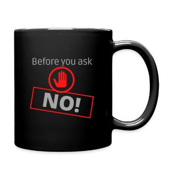 Before you ask NO ! - Full Colour Mug - black - Right