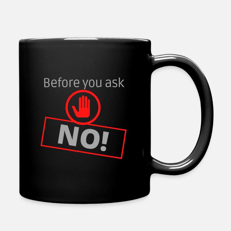 Before you ask NO ! - Tasse einfarbig - Schwarz