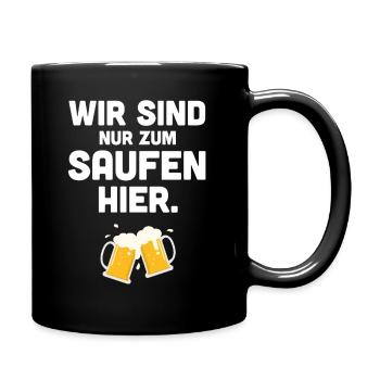 wir sind nur zum saufen hier - Tasse einfarbig - Schwarz - Rechts