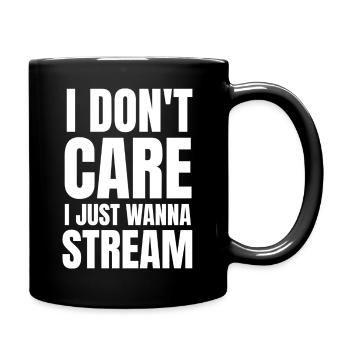I don't Care i Just wanna Stream Streaming - Tasse einfarbig - Schwarz - Rechts