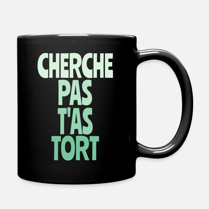 cherche pas t'as tort - Mug uni - noir