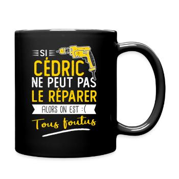 Si Cédric ne peut pas le réparer on est foutus - Mug uni - noir - Droite