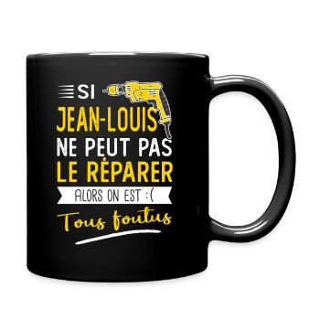 Si Jean louis ne peut pas le réparer on est foutus - Mug uni - noir - Droite