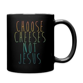 Choose Cheeses - not Jesus - Tasse einfarbig - Schwarz - Rechts