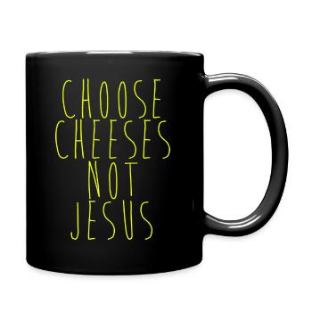 Choose Cheeses - not Jesus - Tasse einfarbig - Schwarz - Rechts