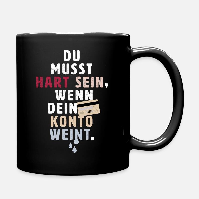 Du musst hart sein wenn dein Konto weint - Tasse einfarbig - Schwarz