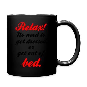 Relax no need to get dressed or get out of bed - Full Colour Mug - black - Right