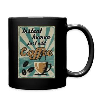 Instant Human Just Add Coffee - Tasse einfarbig - Schwarz - Rechts