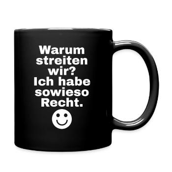 Warum streiten wir Ich habe sowieso Recht - Tasse einfarbig - Schwarz - Rechts