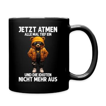 Jetzt Atmen Alle Mal Tief Ein Und Die Idioten Nich - Tasse einfarbig - Schwarz - Rechts