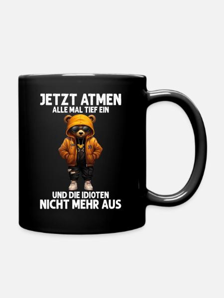 Jetzt Atmen Alle Mal Tief Ein Und Die Idioten Nich - Tasse einfarbig - Schwarz