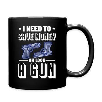 I need to save money oh look a gun Design for a - Full Colour Mug - black - Right