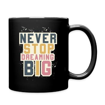 Never Stop Dreaming BIG - Mut machen - Motivation - Tasse einfarbig - Schwarz - Rechts
