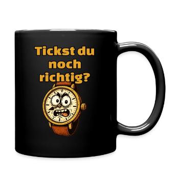 Tickst du noch ganz richtig? Eine wütende Uhr - Tasse einfarbig - Schwarz - Rechts