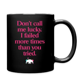 Don’t Call Me Lucky – Cooler Motivationsspruch - Tasse einfarbig - Schwarz - Rechts