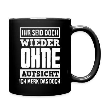 Wieder ohne Aufsicht – Sarkasmus - Tasse einfarbig - Schwarz - Rechts