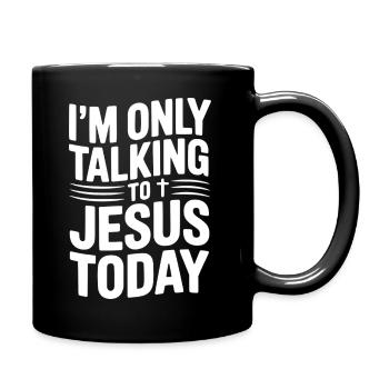 I’m Only Talking to Jesus Today - Full Colour Mug - black - Right