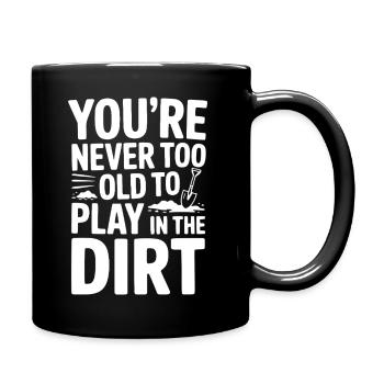 Man ist nie zu alt, um im Dreck zu spielen - Tasse einfarbig - Schwarz - Rechts