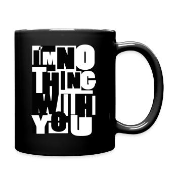 nothing with you spruch trennung typo schrift groß - Tasse einfarbig - Schwarz - Rechts