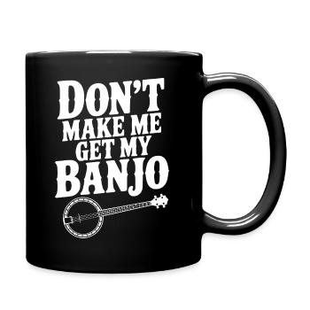 Zwing mich nicht, mein Banjo zu holen. - Tasse einfarbig - Schwarz - Rechts