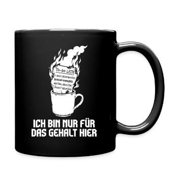 Ich bin nur fürs Gehalt hier. - Tasse einfarbig - Schwarz - Rechts