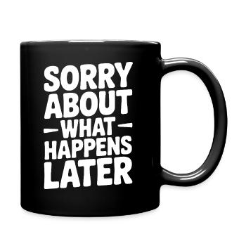 Sorry About What Happens Next - Full Colour Mug - black - Right