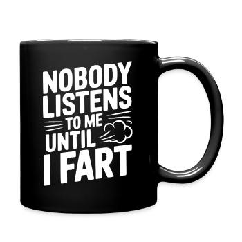 Nobody Listens To Me Until I Fart - Full Colour Mug - black - Right