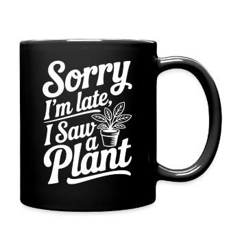 Sorry I'm Late I Saw a Plant - Full Colour Mug - black - Right