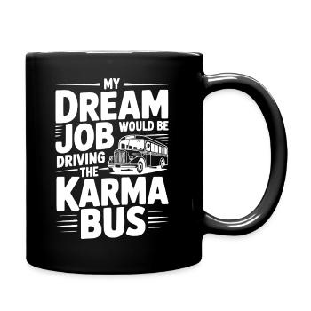 Mein Traumjob wäre es, den Karma-Bus zu fahren - Tasse einfarbig - Schwarz - Rechts