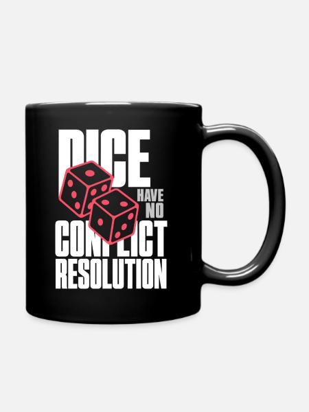 Würfelhumor – Dice Have No Conflict Resolution - Tasse einfarbig - Schwarz