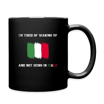I'm Tired of Waking Up and Not Being in Italy - Full Colour Mug - black - Right