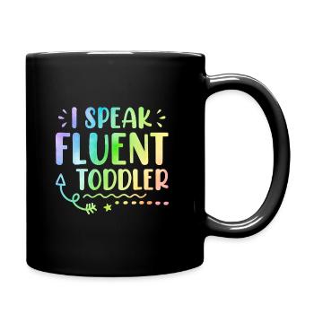 I Speak Fluent Toddler Babysitter Daycare Teacher - Tasse einfarbig - Schwarz - Rechts