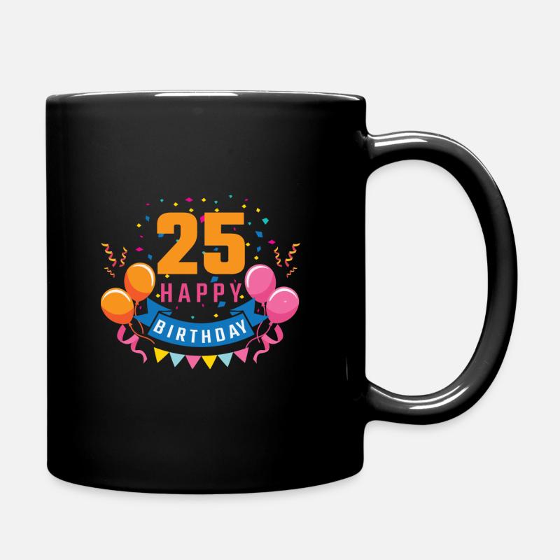 25. Geburtstag 25 Jahre Happy Birthday Geschenk - Tasse einfarbig - Schwarz