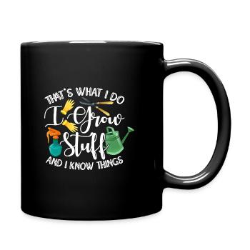 That's What I Do I Grow Stuff And I Know Things Ga - Tasse einfarbig - Schwarz - Rechts