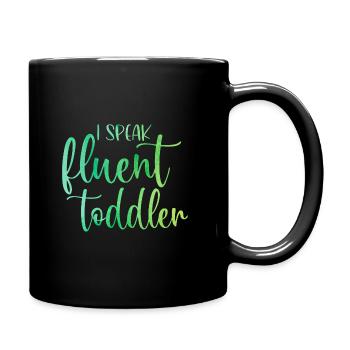 I Speak Fluent Toddler Babysitter Daycare Teacher - Tasse einfarbig - Schwarz - Rechts