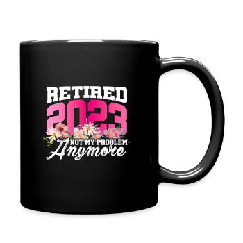 Retired 2023 Not My Problem Anymore Retiree Retire - Tasse einfarbig - Schwarz - Rechts