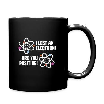 Are You Positive I Lost An Electron Gamer Nerd Gee - Tasse einfarbig - Schwarz - Rechts
