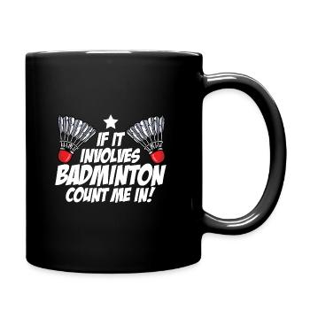 If It Involves Badminton Count Me In Badminton Pla - Tasse einfarbig - Schwarz - Rechts