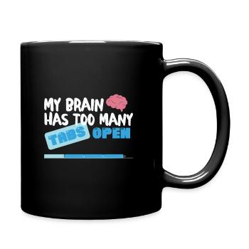My Brain has too many Tabs Open Funny nerd Coder - Tasse einfarbig - Schwarz - Rechts
