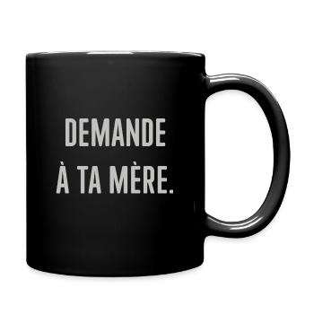 Demande à ta mère. - Mug uni - noir - Droite