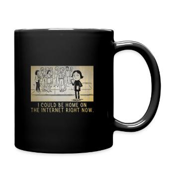 I Could Be Home On The Internet Right Now Sayings - Full Colour Mug - black - Right