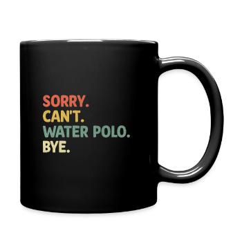 Sorry Can't Water Polo Bye Aquatic Polo Spieler - Tasse einfarbig - Schwarz - Rechts
