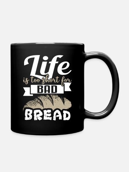 Life Is Too Short For Bad Bread - Bakery Bakery - Full Colour Mug - black