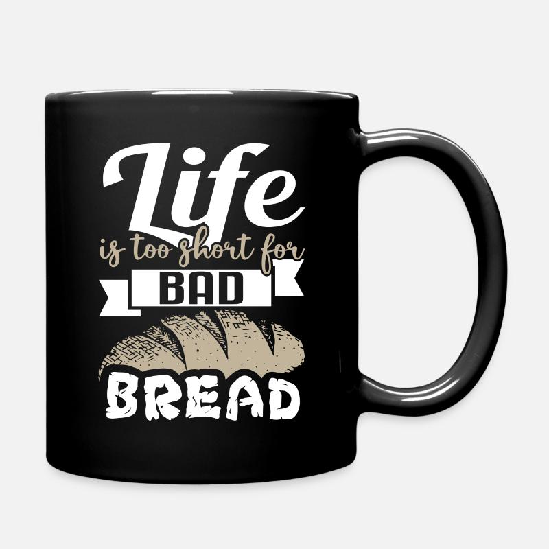 Life Is Too Short For Bad Bread - Bakery Bakery - Full Colour Mug - black