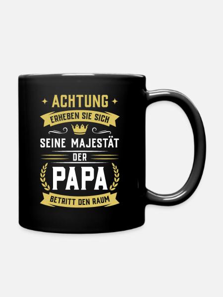 Achtung! Seine Majestät der Papa betritt den Raum - Tasse einfarbig - Schwarz