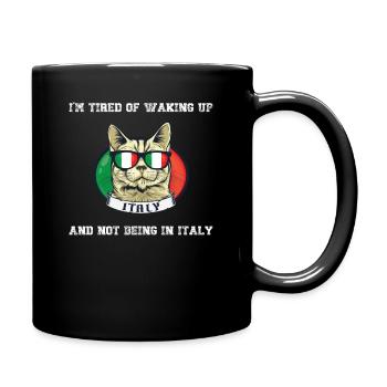 I'm Tired of Waking Up and Not Being in Italy - Full Colour Mug - black - Right