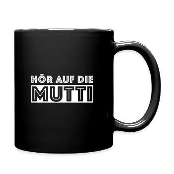 Hör auf die Mutti, lustige Sprüche Mutter - Tasse einfarbig - Schwarz - Rechts